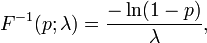 F ^ {- 1} (p; \ lambda) = \ frac {- \ ln (1-p)} {\ lambda}, \!