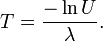 T = \ frac {- \ ln U} {\ lambda}. \!