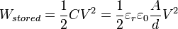 W_ {almacenado} = \ frac {1} {2} CV ^ 2 = \ frac {1} {2} \ varepsilon_ {r} \ varepsilon_ {0} \ frac {A} {d} V ^ 2