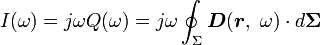 I (\ omega) = Q j \ omega (\ omega) = j \ omega \ oint _ {\ Sigma} \ boldsymbol D (\ boldsymbol r, \ \ omega) \ cdot d \ boldsymbol {\ Sigma} \