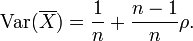 \ Operatorname {var} (\ overline {X}) = \ frac {1} {n} + \ frac {n-1} {n} \ rho.