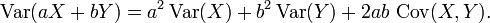 \ Operatorname {} Var (ax + by) = a ^ 2 \ operatorname {} Var (X) + b ^ 2 \ operatorname {} Var (Y) + 2ab \, \ operatorname {} Cov (X, Y).