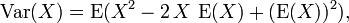 {} \ Operatorname {var} (X) = \ operatorname {E} (X ^ 2 - 2 \, X \, \ operatorname {E} (X) + (\ operatorname {E} (X)) ^ 2),