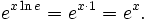 \, \! \, E ^ {x \ ln e} = e ^ {x \ cdot 1} = e ^ x.