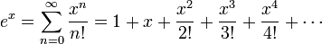 e ^ x = \ sum_ {n = 0} ^ {\ infty} {x ^ n \ over n!} = 1 + x + {x ^ 2 \ over 2!} + {x ^ 3 \ over 3!} + {x ^ 4 \ más de 4!} + \ cdots