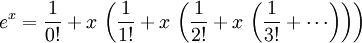 \, E ^ x = {1 \ over 0!} + X \, \ left ({1 \ over 1!} + X \, \ left ({1 \ over 2!} + X \, \ left ({1 \ over 3!} + \ cdots \ right) \ right) \ right)