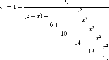 \, \ e^x=1+\cfrac{2x}{(2-x)+\cfrac{x^2}{6+\cfrac{x^2}{10+\cfrac{x^2}{14+\cfrac{x^2}{18+\cfrac{x^2}{\ddots}}}}}}\,