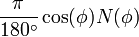 \ Frac {\ pi} {180 ^ \ circ} \ cos (\ phi) N (\ phi) \; \!