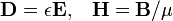 \ Mathbf {D} = \ epsilon \ mathbf {E}, \; \; \; \ Mathbf {H} = \ vec {B} / \ mu