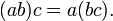 (Ab) c = a (bc).