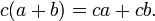 c (a + b) = ca + cb.