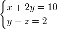 \ begin {casos} x + 2y = 10 \\ y - z = 2 \ end {casos}