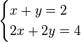 \ begin {casos} x + y = 2 \\ 2x + 2y = 4 \ end {casos}