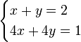 \ begin {casos} x + y = 2 \\ 4x + 4y = 1 \ end {casos}