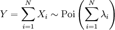 Y = \ sum_ {i = 1} ^ N X_i \ sim \ mathrm {Poi} \ left (\ sum_ {i = 1} ^ N \ lambda_i \ right) \,