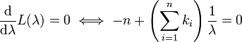 \ Frac {\ mathrm {d}} {\ mathrm {d} \ lambda} L (\ lambda) = 0 \ iff -n + \ left (\ sum_ {i = 1} ^ n K_i \ right) \ frac {1 } {\ lambda} = 0 \!