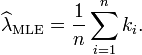 \ Widehat {\ lambda} _ \ mathrm {MLE} = \ frac {1} {n} \ sum_ {i = 1} ^ n K_i. \!