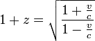 1 + z = \ sqrt {\ frac {1 + \ frac {c} {c}} {1 - \ frac {c} {c}}}