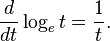 \ Frac {d} {dt} \ log_e t = \ frac {1} {t}.