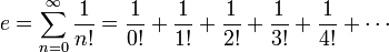 e = \ sum_ {n = 0} ^ \ infty \ frac {1} {n!} = \ frac {1} {0!} + \ frac {1} {1!} + \ frac {1} {2! } + \ frac {1} {3!} + \ frac {1} {4!} + \ cdots