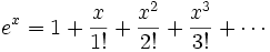 e ^ {x} = 1 + {x \ plus de 1!} {+ x ^ {2} \ over 2!} {+ x ^ {3} \ plus de 3!} + \ cdots