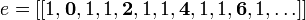 e = [[1, \ textbf {0}, 1, 1, \ textbf {2}, 1, 1, \ textbf {4}, 1, 1, \ textbf {6}, 1, \ ldots]] \,