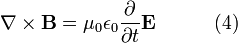 \ Nabla \ times \ mathbf {B} = \ mu_0 \ epsilon_0 \ frac {\ partial} {\ t partielle} \ mathbf {E} \ qquad \ \ \ (4)