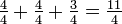 \ Frac {4} {4} + \ frac {4} {4} + \ frac {3} {4} = \ frac {11} {4}