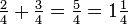 \ Tfrac24 + \ tfrac34 = \ tfrac54 = 1 \ tfrac14