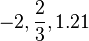 -2, \ Frac {2} {3}, 1,21 \, \!