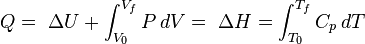 Q = \ \ Delta U + \ {int_ V_0} ^ {} v_F P \, dV = \ \ Delta H = \ {int_ T_0} ^ {} T_f C_p \, dT \, \!