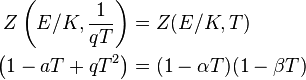 \ Begin {align} Z \ gauche (E / K, {1 \ over qT} \ right) = & Z (E / K, T) \\ \ left (1 - AT + qT ^ 2 \ right) & = ( 1 - \ alpha T) (1 - \ beta T) \ end {align}