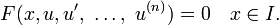 F (x, u, u ', \ \ dots, \ u ^ {(n)}) = 0 \ quad x \ in I.