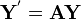 \ Mathbf {Y} ^ '= \ mathbf {A} \ mathbf {Y}