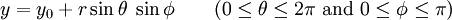 y = Y_0 + r \ sin \ theta \; \ Sin \ phi \ qquad (0 \ leq \ theta \ leq 2 \ pi \ mbox {et} 0 \ leq \ phi \ leq \ pi) \,