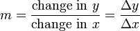 m = {\ mbox {} y changer \ over \ mbox {} changer dans x} = {\ Delta y \ over {\ Delta x}}