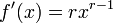 f '(x) = rx ^ {r-1} \,