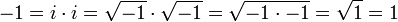 -1 = I \ cdot i = \ sqrt {-1} \ cdot \ sqrt {-1} = \ sqrt {-1 \ cdot -1} = \ sqrt {1} = 1