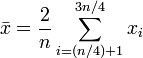 \ Bar {x} = {2 \ over n} \ sum_ {i = (n / 4) 1} ^ {3n / 4} {} x_i