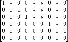 \ Begin {} bmatrix 1 & * & 0 & 0 & * & * & 0 & * & 0 0 \\ & 0 & 1 & 0 & * & * & 0 & * & 0 0 \\ & 0 & 0 & 1 & * & * & 0 & * & 0 0 \\ & 0 & 0 & 0 & 0 & 0 & 1 & * & 0 0 \\ & 0 & 0 & 0 & 0 & 0 & 0 & 0 & 1 \\ 0 & 0 & 0 & 0 & 0 & 0 & 0 & 0 & 0 \ end {} bmatrix