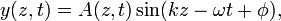 y (z, t) = A (z, t) \ sin (kz - \ omega t + \ phi), \,