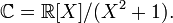 \ Mathbb {C} = \ mathbb {R} [X] / (X ^ 2 + 1). \,