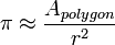 \ Pi \ approx \ frac {{A_ polygone}} {r ^ 2} \!