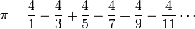 \ Pi = \ frac {4} {1} - \ frac {4} {3} + \ frac {4} {5} - \ frac {4} {7} + \ frac {4} {9} - \ frac {4} {11} \ cdots \!