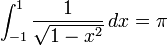 \ Int _ {- 1} ^ 1 \ frac {1} {\ sqrt {1-x ^ 2}} \, dx = \ pi