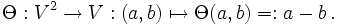 \ Theta: V ^ 2 \ ?? V: (a, b) \ mapsto \ Theta (a, b) =: a - b \ ,.