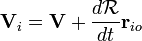 \ Mathbf {V} _i = \ mathbf {V} + \ frac {d \ mathcal {R}} {dt} \ mathbf {r} _ {} io