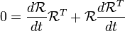 0 = \ frac {d \ mathcal {R}} {dt} \ mathcal {R} ^ T + \ mathcal {R} \ frac {d \ mathcal {R} ^ T} {dt}