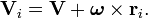 \ Mathbf {V} _i = \ mathbf {V} + \ boldsymbol \ omega \ times \ mathbf {r} _i.