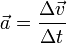 \ Vec a = \ frac {\ Delta \ vec v} {\ Delta t}